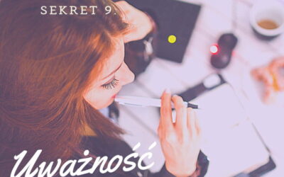 Sekret 9 – UWAŻNOŚĆ